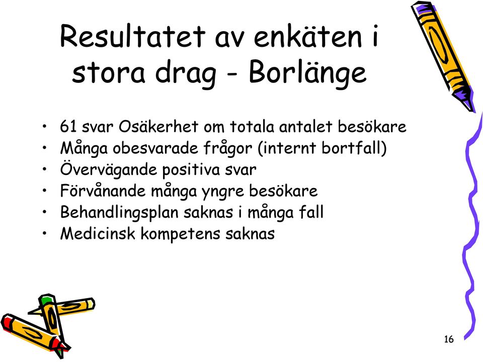 bortfall) Övervägande positiva svar Förvånande många yngre