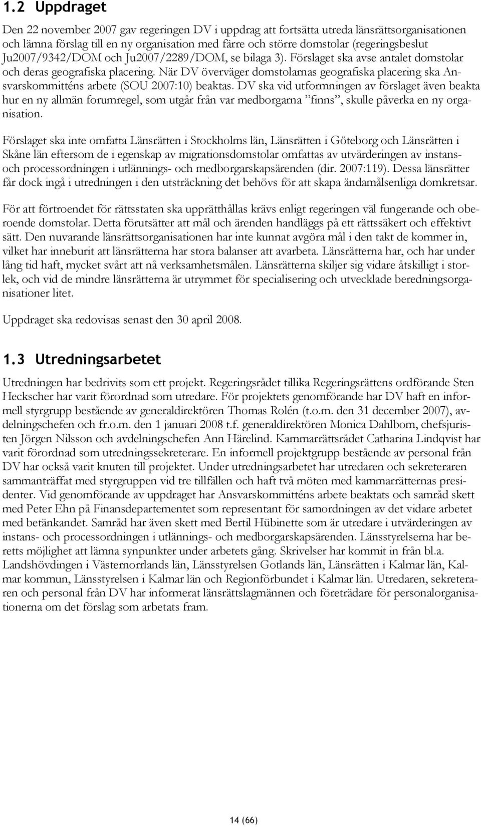 När DV överväger domstolarnas geografiska placering ska Ansvarskommitténs arbete (SOU 2007:10) beaktas.