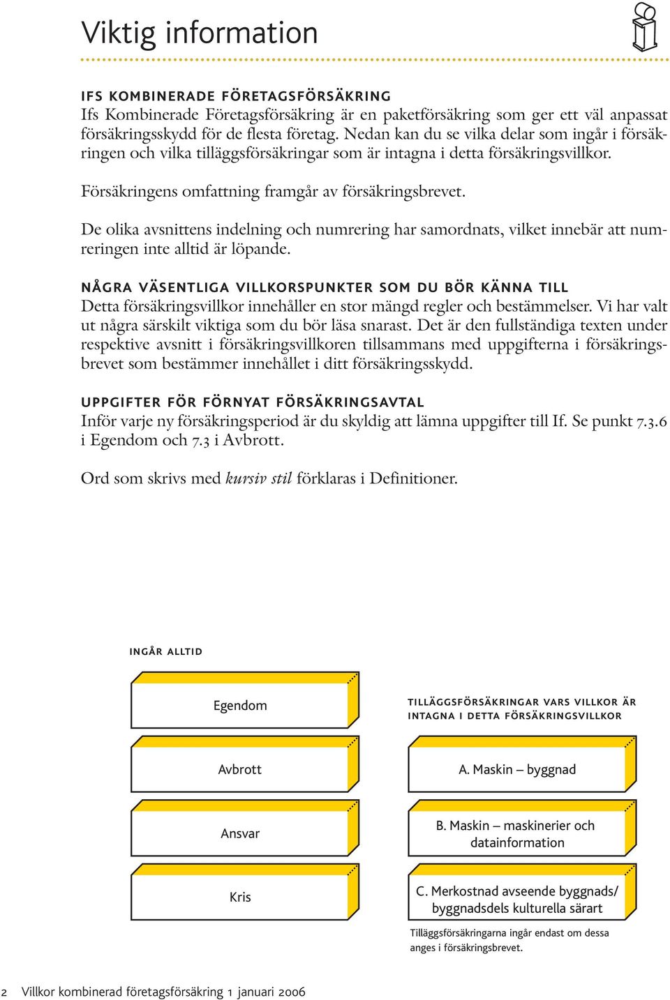 De olika avsnittens indelning och numrering har samordnats, vilket innebär att numreringen inte alltid är löpande.