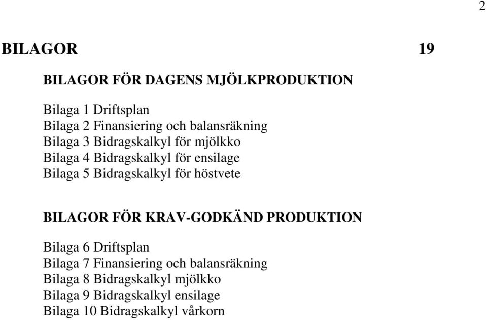 Bidragskalkyl för höstvete BILAGOR FÖR KRAV-GODKÄND PRODUKTION Bilaga 6 Driftsplan Bilaga 7