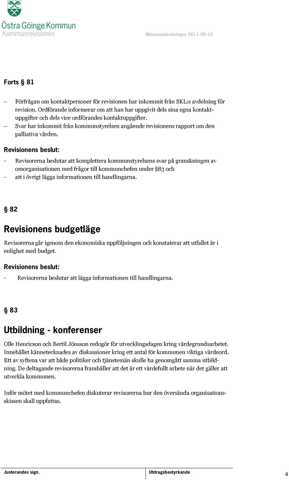 Svar har inkommit från kommunstyrelsen angående revisionens rapport om den palliativa vården.