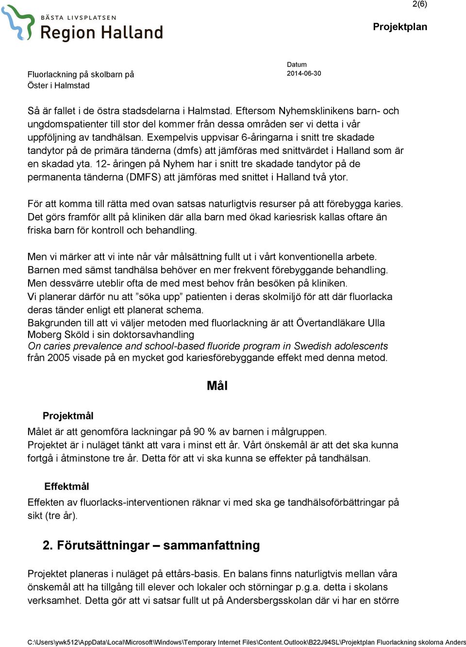 12- åringen på Nyhem har i snitt tre skadade tandytor på de permanenta tänderna (DMFS) att jämföras med snittet i Halland två ytor.