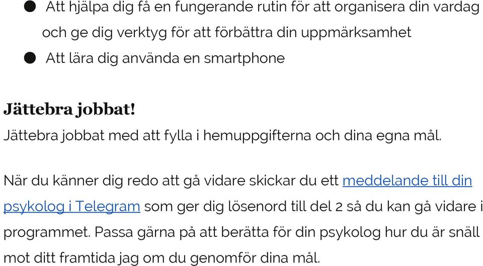 När du känner dig redo att gå vidare skickar du ett meddelande till din psykolog i Telegram som ger dig lösenord till del 2 så
