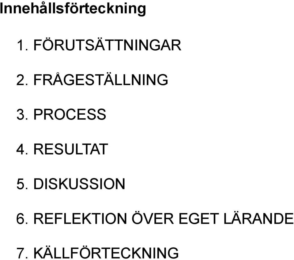 PROCESS 4. RESULTAT 5. DISKUSSION 6.