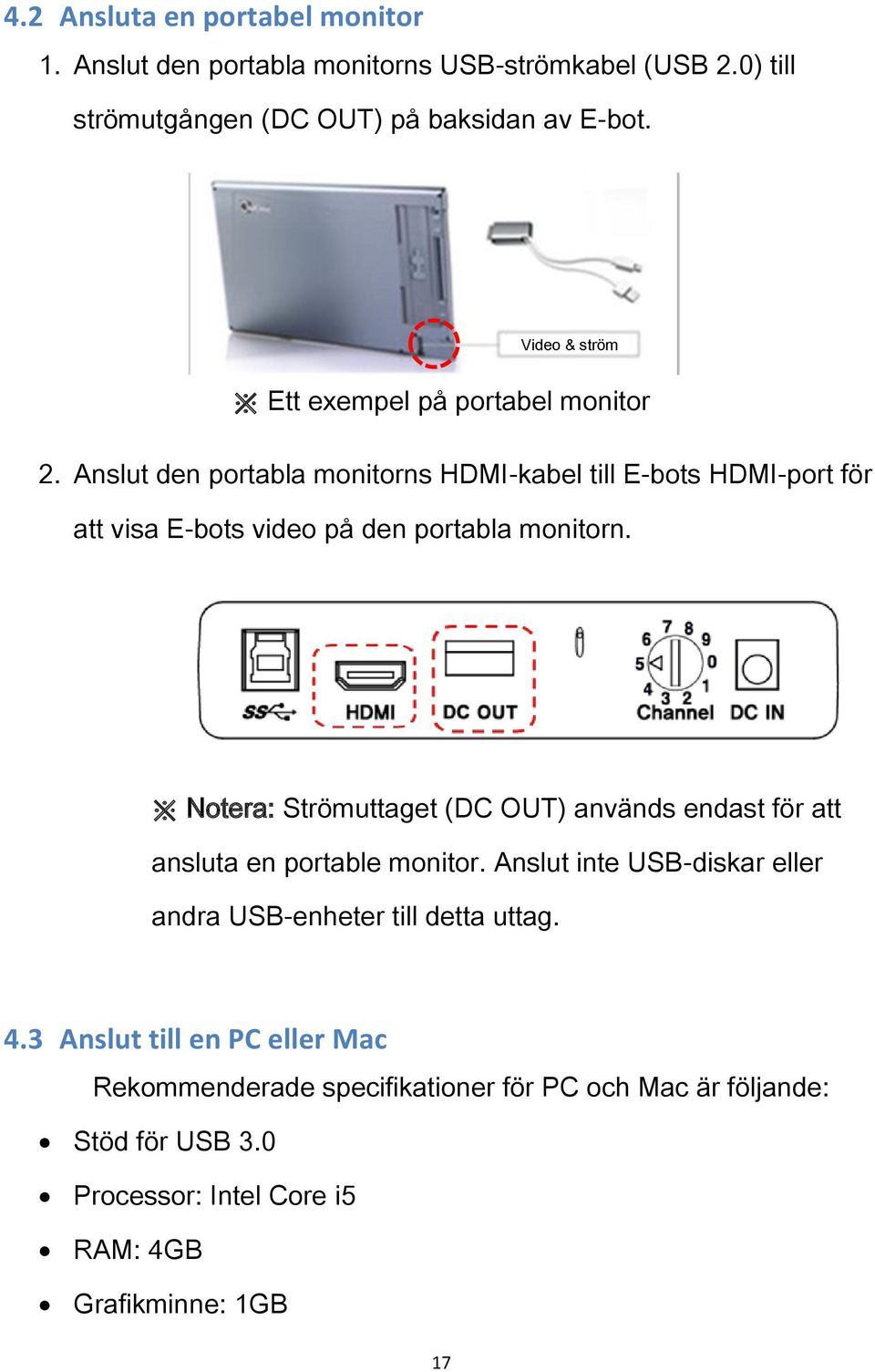 Anslut den portabla monitorns HDMI-kabel till E-bots HDMI-port för att visa E-bots video på den portabla monitorn.