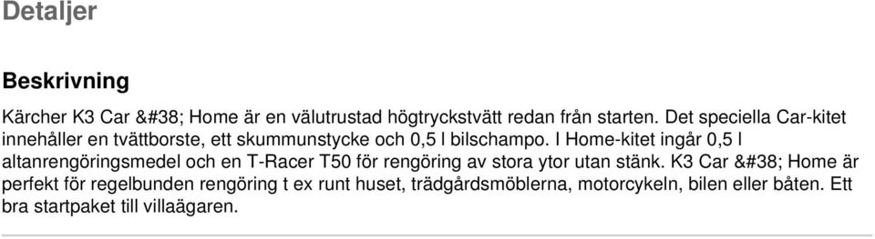 I Home-kitet ingår 0,5 l altanrengöringsmedel och en T-Racer T50 för rengöring av stora ytor utan stänk.