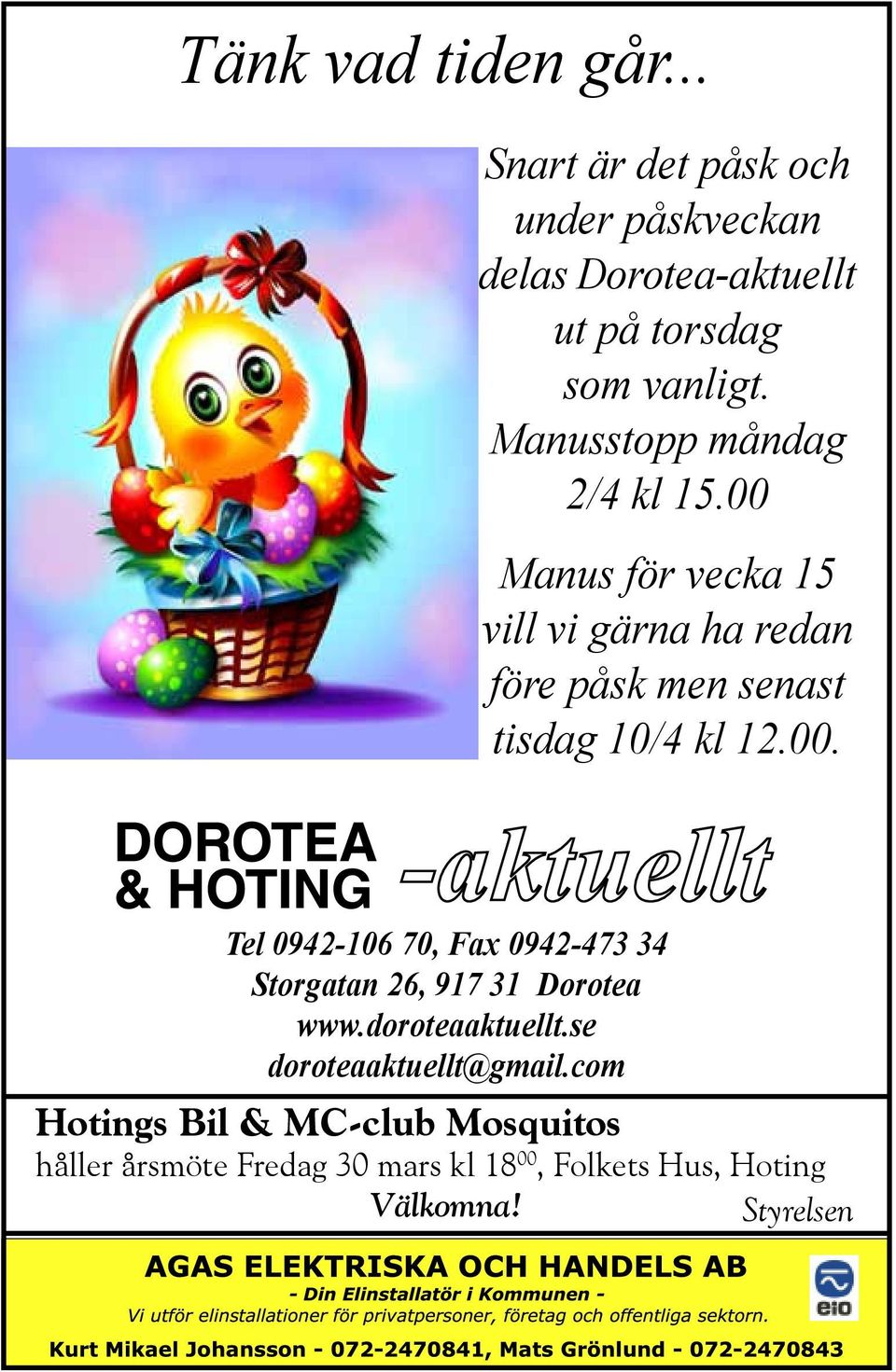 00. Tel 0942-106 70, Fax 0942-473 34 Storgatan 26, 917 31 Dorotea www.doroteaaktuellt.se doroteaaktuellt@gmail.