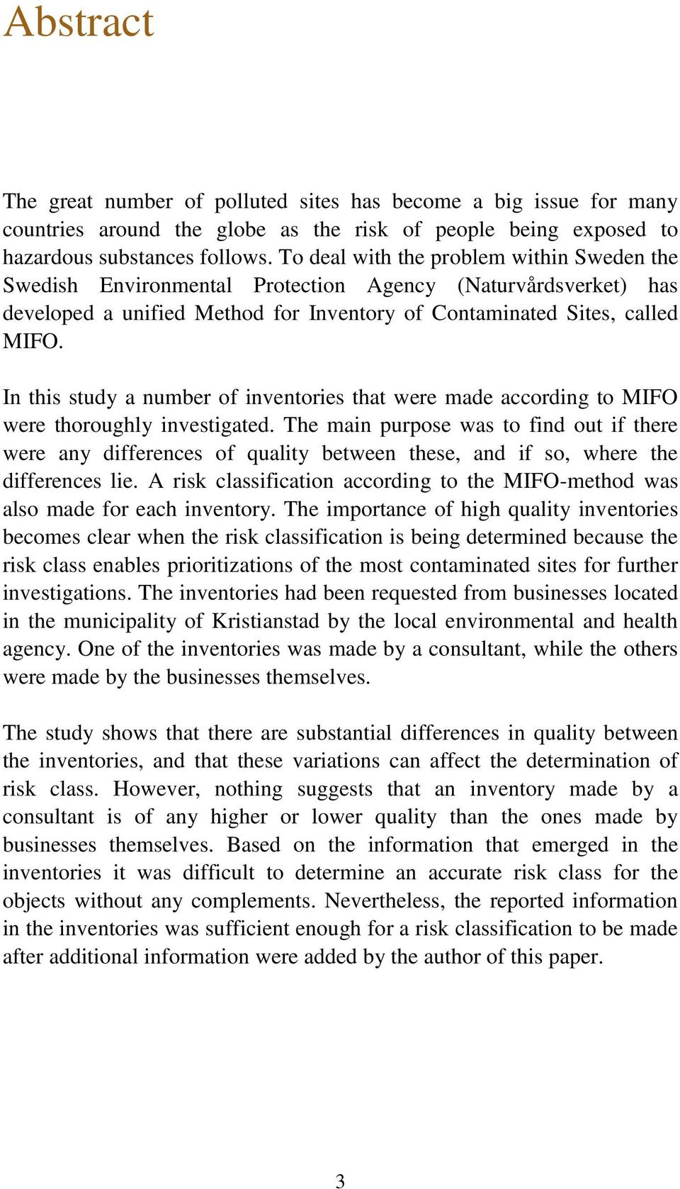 In this study a number of inventories that were made according to MIFO were thoroughly investigated.