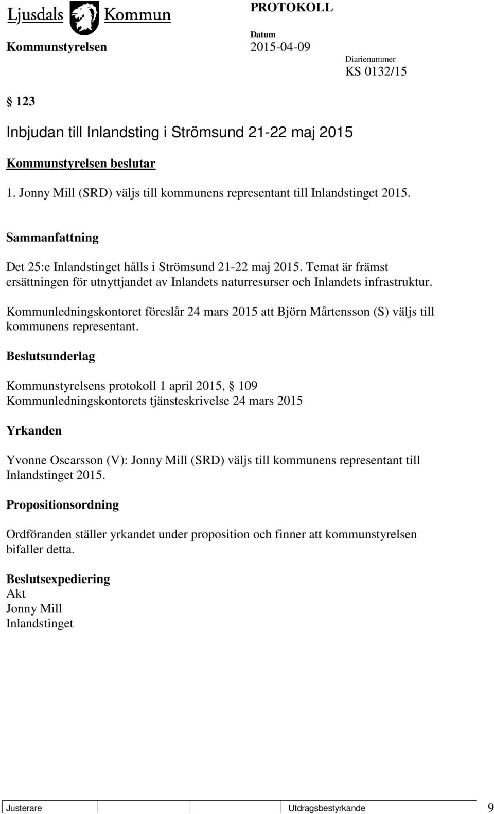 Kommunledningskontoret föreslår 24 mars 2015 att Björn Mårtensson (S) väljs till kommunens representant.