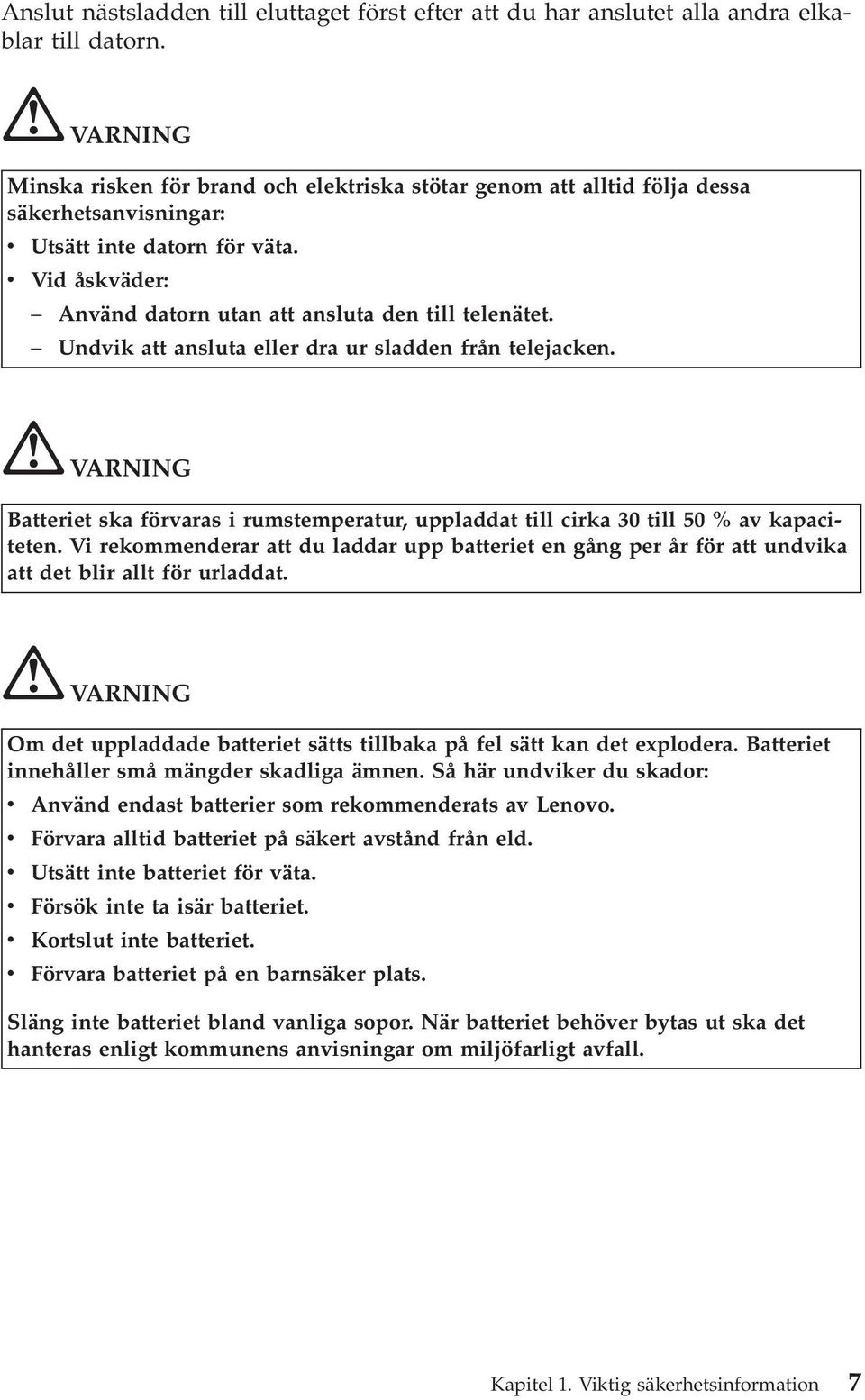 v Vid åskväder: Använd datorn utan att ansluta den till telenätet. Undvik att ansluta eller dra ur sladden från telejacken.