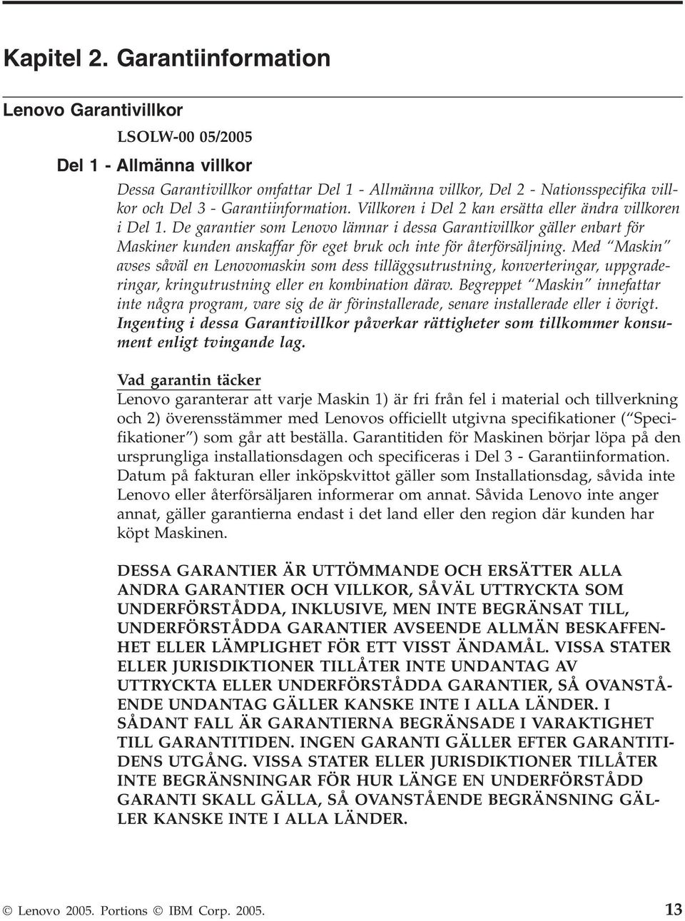 Garantiinformation. Villkoren i Del 2 kan ersätta eller ändra villkoren i Del 1.