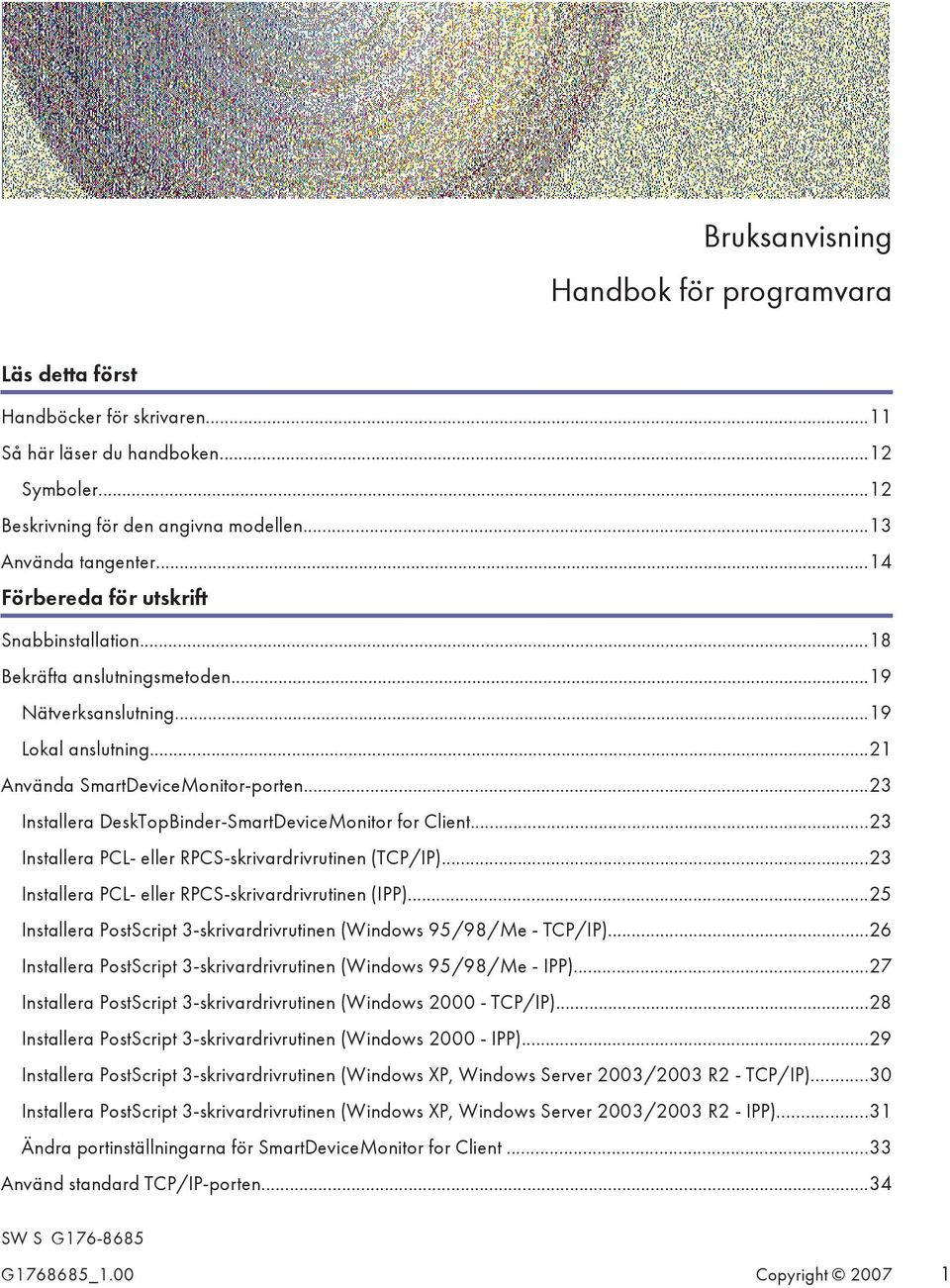 ..23 Installera DeskTopBinder-SmartDeviceMonitor for Client...23 Installera PCL- eller RPCS-skrivardrivrutinen (TCP/IP)...23 Installera PCL- eller RPCS-skrivardrivrutinen (IPP).