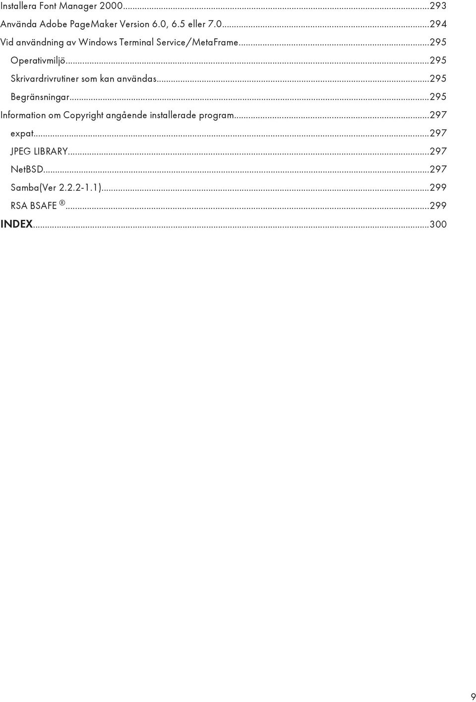 ..295 Information om Copyright angående installerade program...297 expat...297 JPEG LIBRARY.