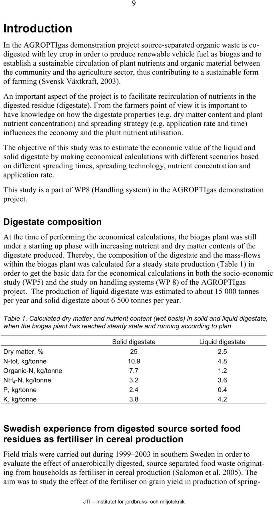 An important aspect of the project is to facilitate recirculation of nutrients in the digested residue (digestate).