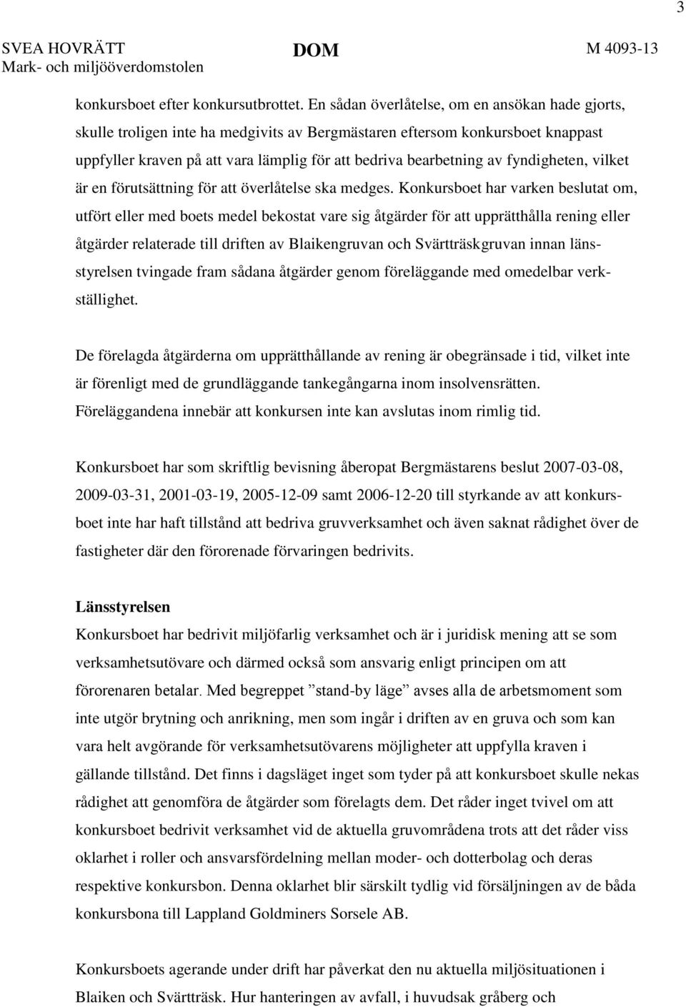 fyndigheten, vilket är en förutsättning för att överlåtelse ska medges.