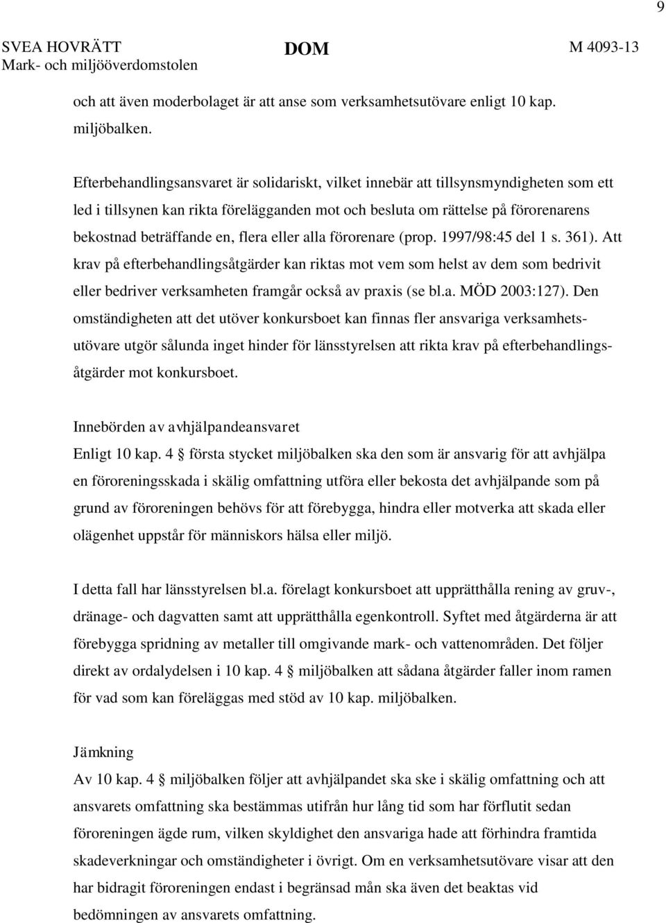 flera eller alla förorenare (prop. 1997/98:45 del 1 s. 361).