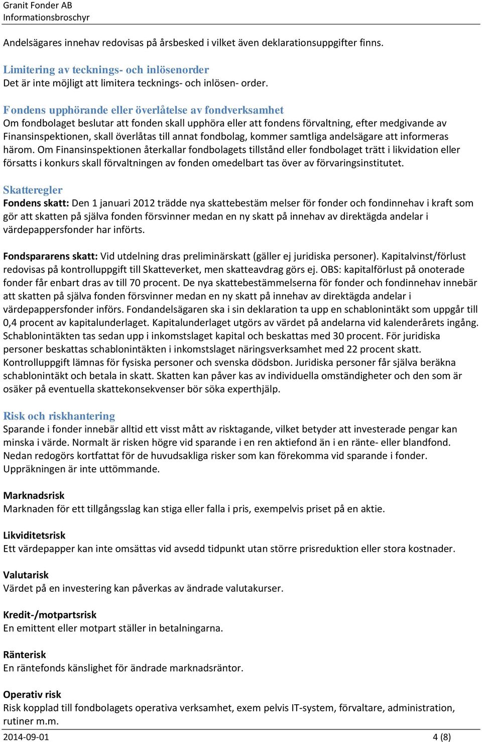 annat fondbolag, kommer samtliga andelsägare att informeras härom.
