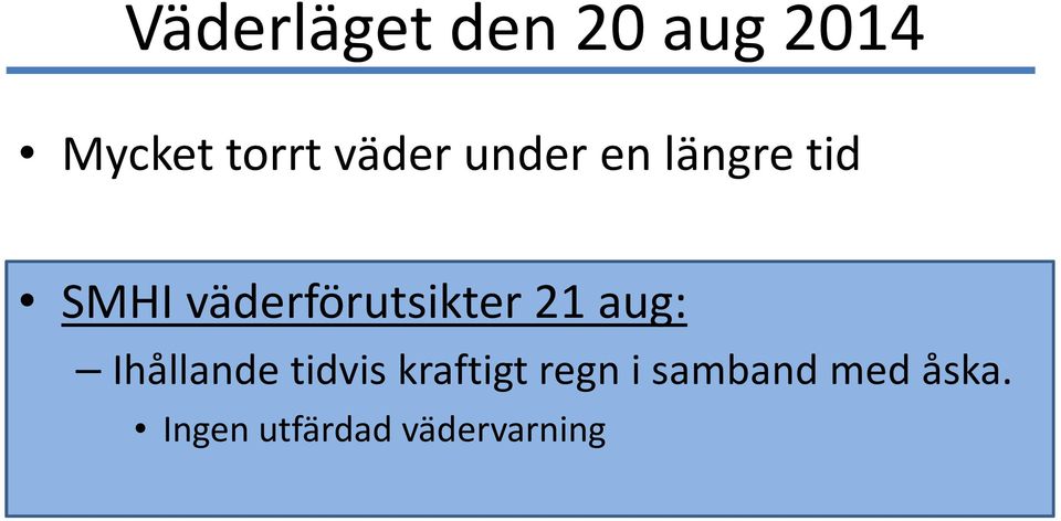 väderförutsikter 21 aug: Ihållande tidvis