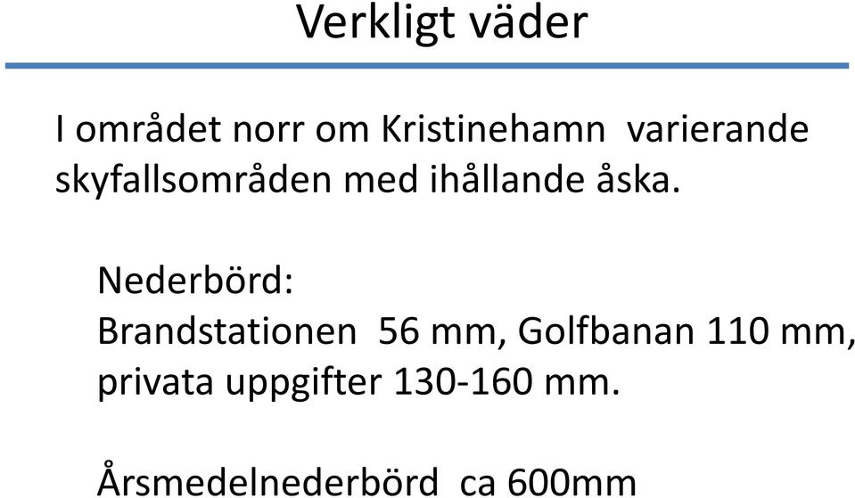 Nederbörd: Brandstationen 56 mm, Golfbanan 110