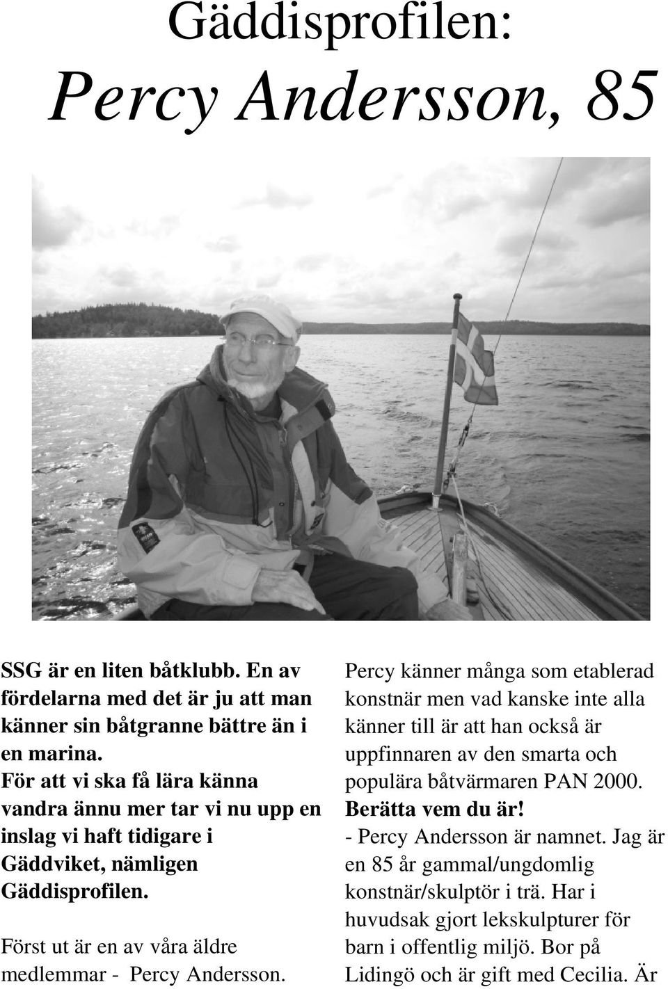 Först ut är en av våra äldre medlemmar - Percy Andersson.