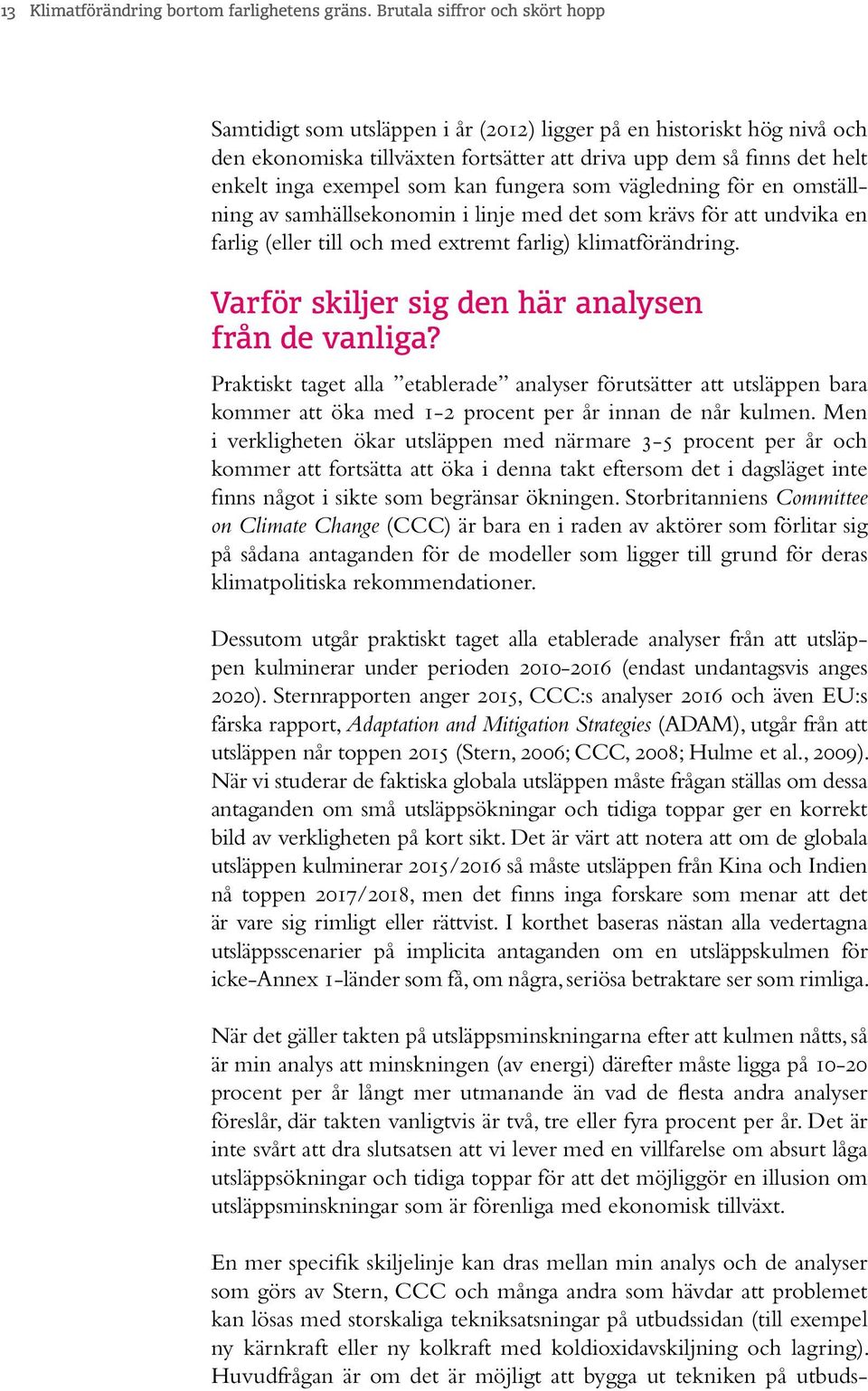 som kan fungera som vägledning för en omställning av samhällsekonomin i linje med det som krävs för att undvika en farlig (eller till och med extremt farlig) klimatförändring.