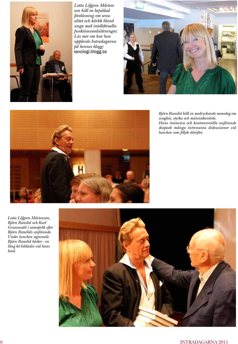 Hans intensiva och kontroversiella anförande skapade många intressanta diskussioner vid lunchen som följde därefter.