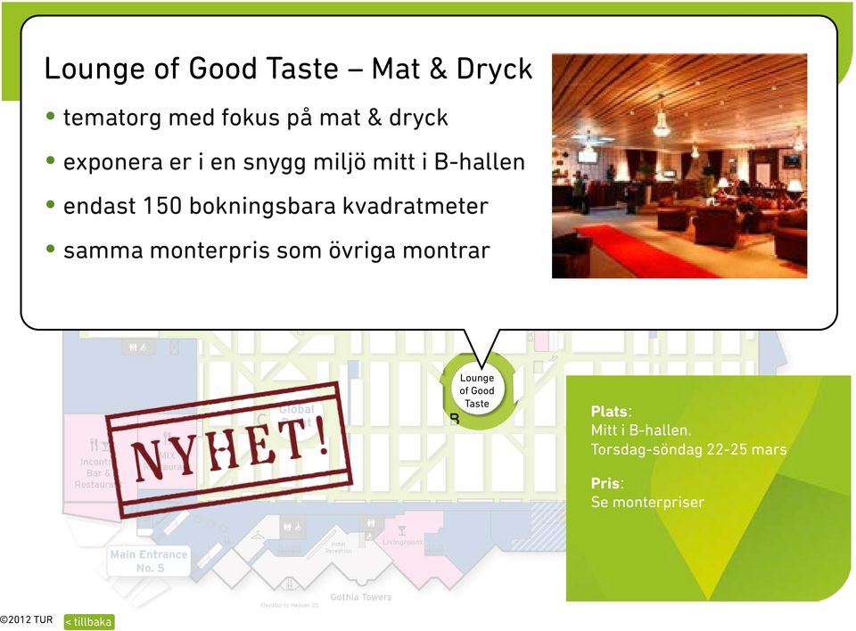 kvadratmeter samma monterpris som övriga montrar Lounge of Good Taste