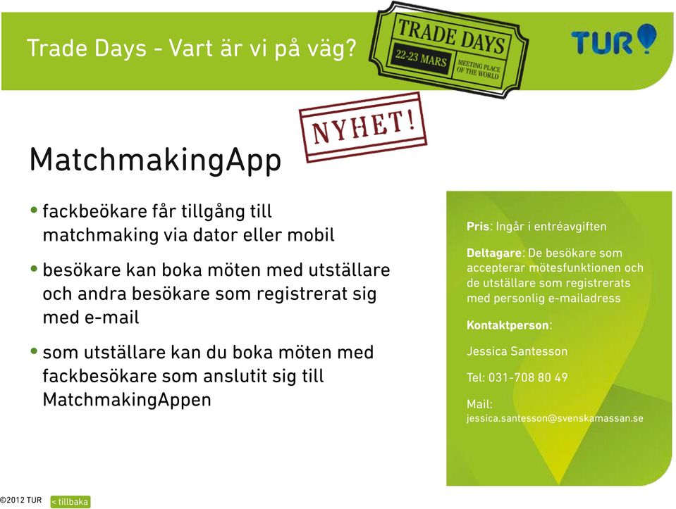 besökare som registrerat sig med e-mail som utställare kan du boka möten med fackbesökare som anslutit sig till MatchmakingAppen