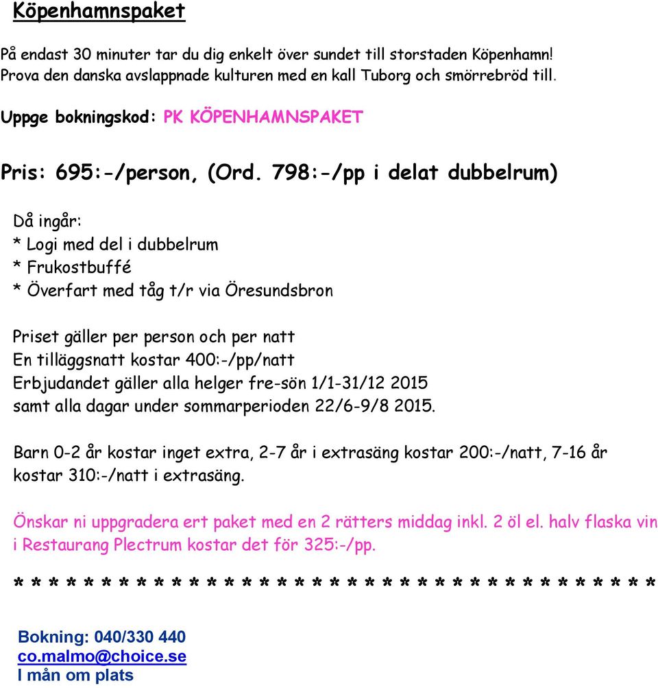 Uppge bokningskod: PK KÖPENHAMNSPAKET Pris: 695:-/person, (Ord.
