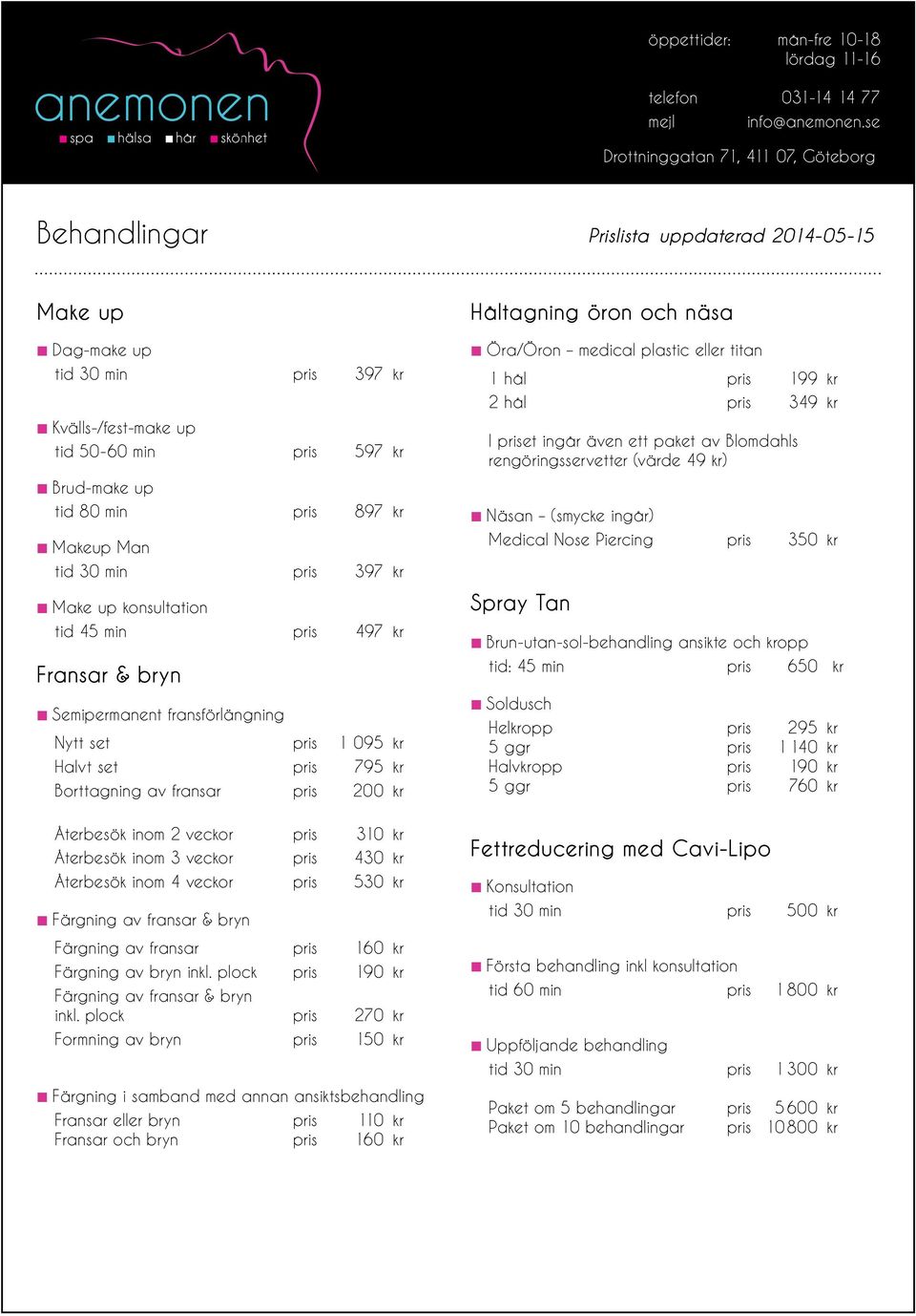 näsa Öra/Öron medical plastic eller titan 1 hål pris 199 kr 2 hål pris 349 kr I priset ingår även ett paket av Blomdahls rengöringsservetter (värde 49 kr) Näsan (smycke ingår) Medical Nose Piercing