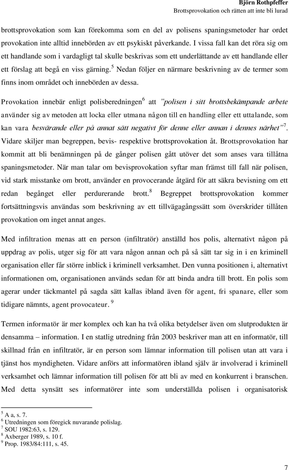 5 Nedan följer en närmare beskrivning av de termer som finns inom området och innebörden av dessa.