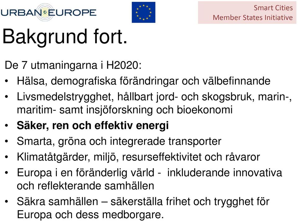 skogsbruk, marin-, maritim- samt insjöforskning och bioekonomi Säker, ren och effektiv energi Smarta, gröna och