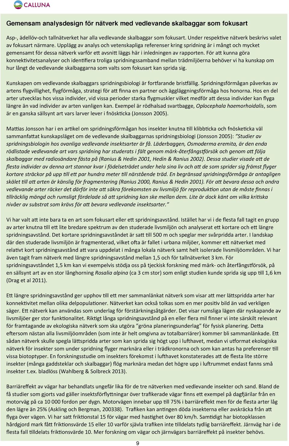 *upplägg*av*analys*och*vetenskapliga*referenser*kring*spridning*är*i*mångt*och*mycket* gemensamt*för*dessa*nätverk*varför*eg*avsnig*läggs*här*i*inledningen*av*rapporten.