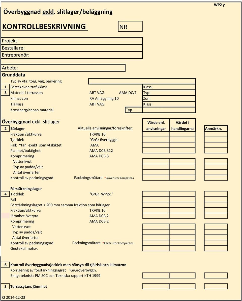 AMA DC/1 Typ: Klimat zon RA Anläggning 10 Zon: Tjälkass ABT VÄG Klass: Krossberg/annan material Typ  slitlager Värde enl.