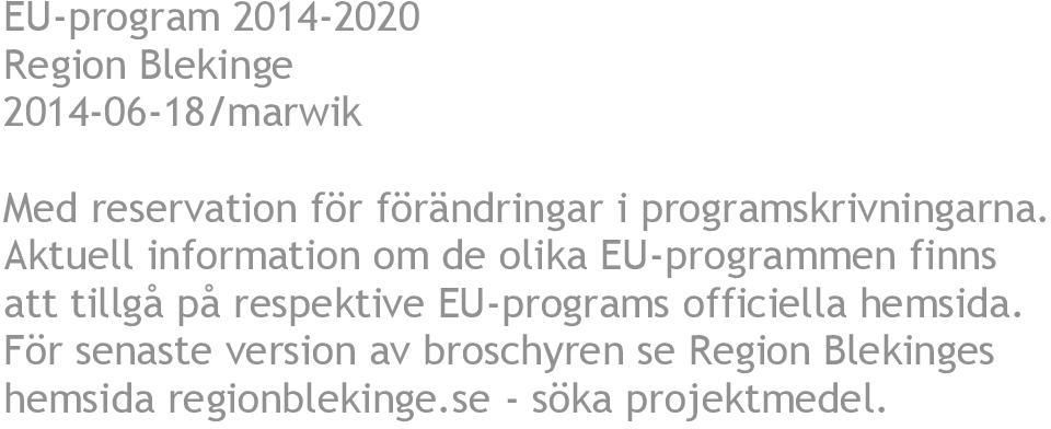 Aktuell information om de olika EU-programmen finns att tillgå på respektive