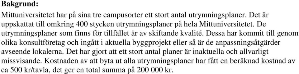 De utrymningsplaner som finns för tillfället är av skiftande kvalité.