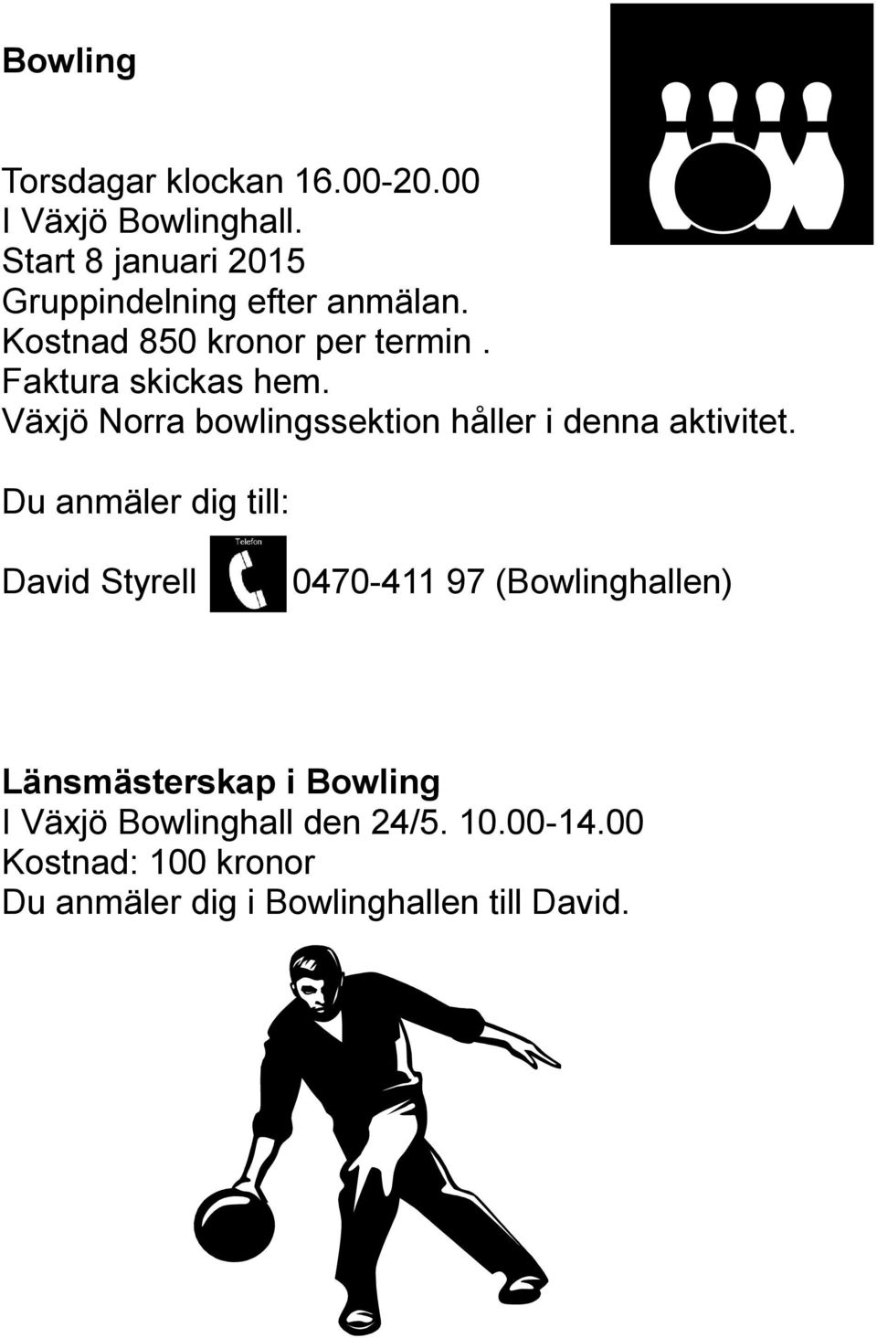 Växjö Norra bowlingssektion håller i denna aktivitet.