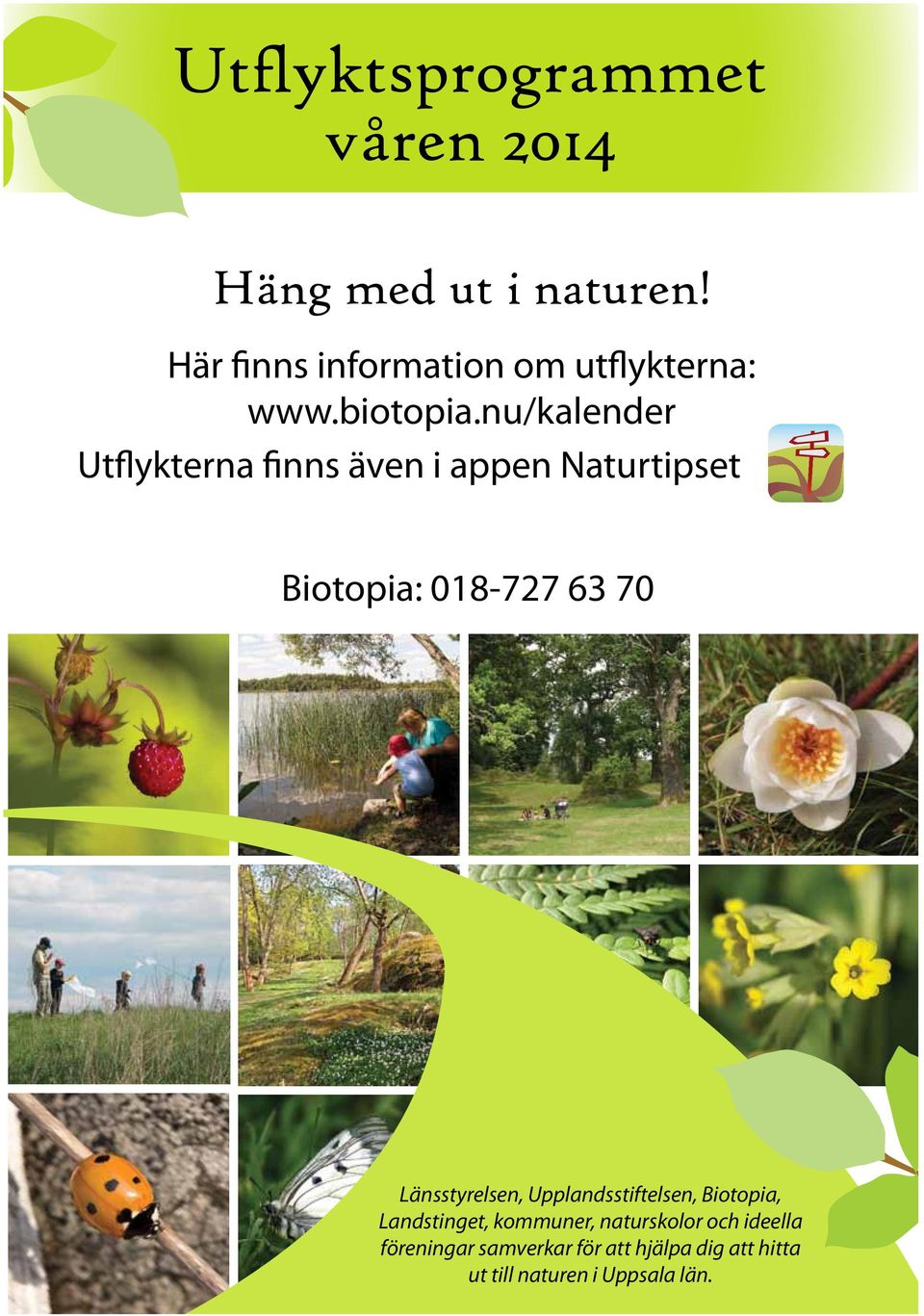 nu/kalender Utflykterna finns även i appen Naturtipset Biotopia: 018-727 63 70