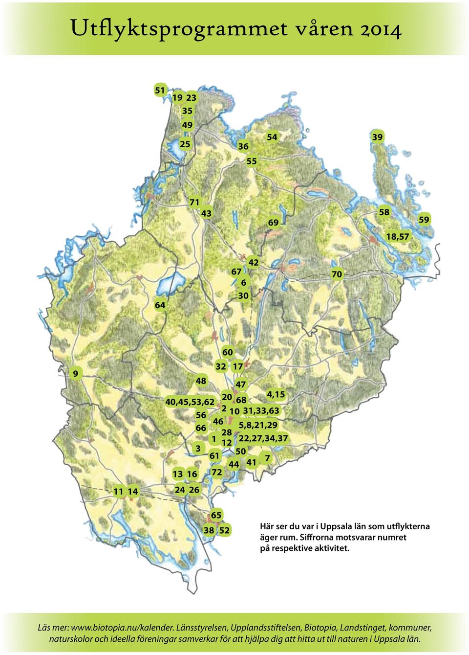 22,27,34,37 3 61 50 41 7 44 13 16 72 11 14 24 26 65 38 52 Här ser du var i