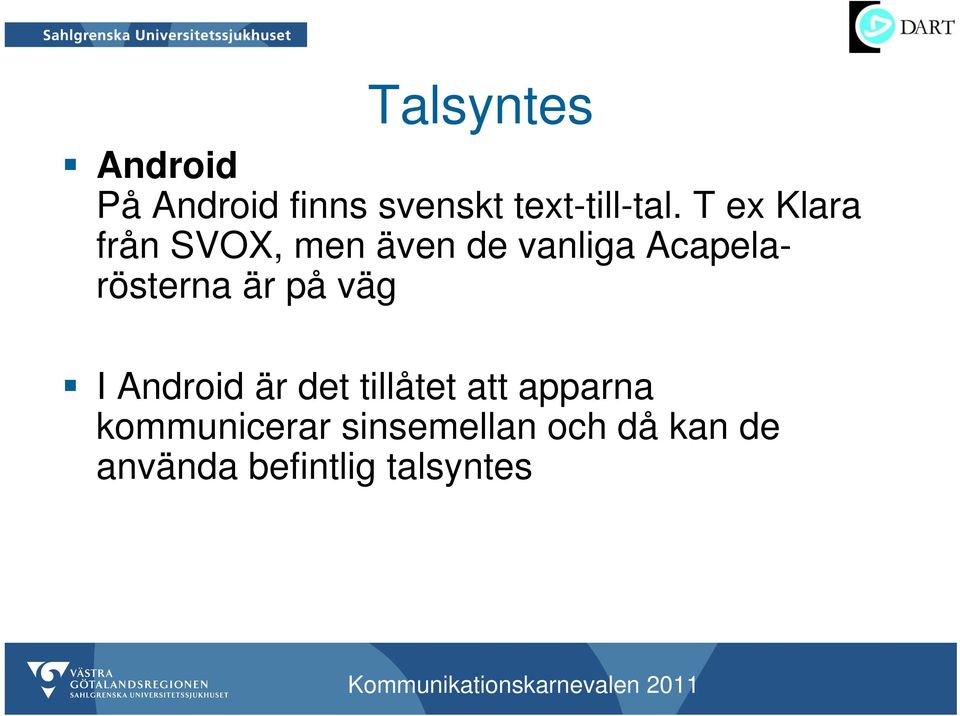 är på väg I Android är det tillåtet att apparna