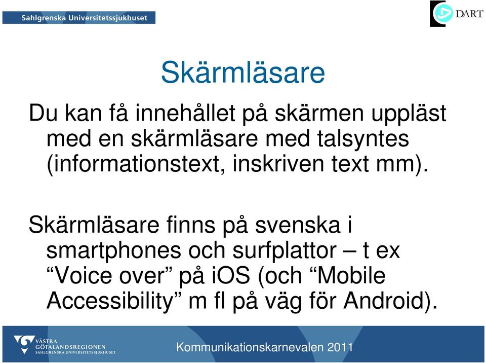 Skärmläsare finns på svenska i smartphones och surfplattor t ex
