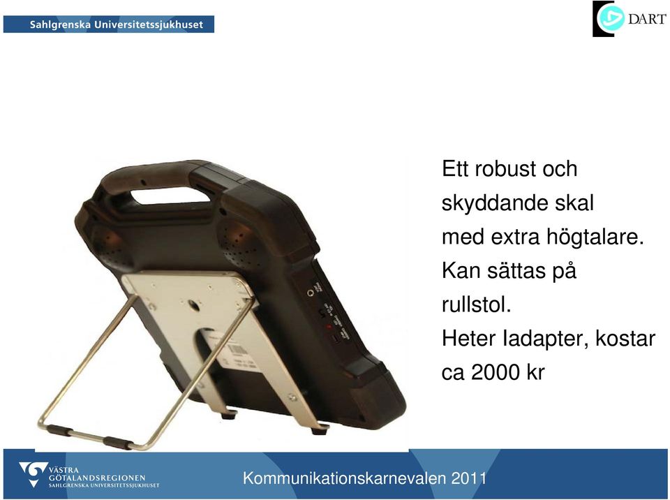 Kan sättas på rullstol.