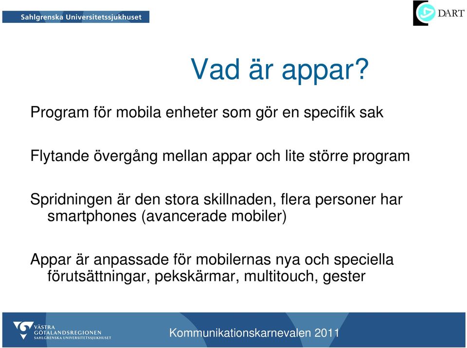 appar och lite större program Spridningen är den stora skillnaden, flera