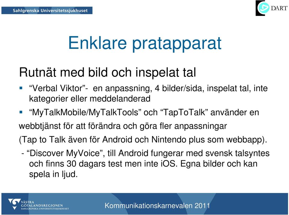 förändra och göra fler anpassningar (Tap to Talk även för Android och Nintendo plus som webbapp).