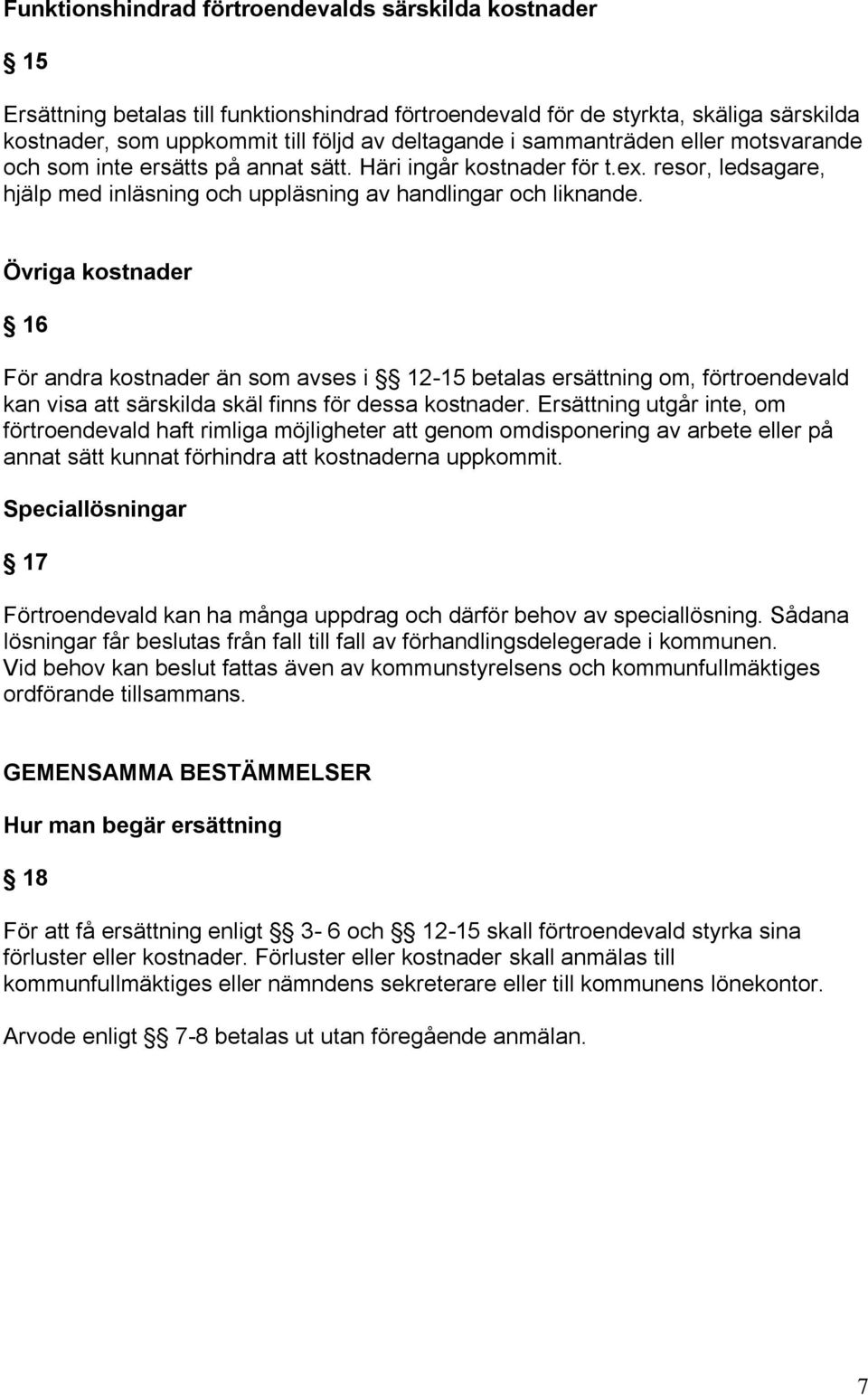 Övriga kostnader 16 För andra kostnader än som avses i 12-15 betalas ersättning om, förtroendevald kan visa att särskilda skäl finns för dessa kostnader.