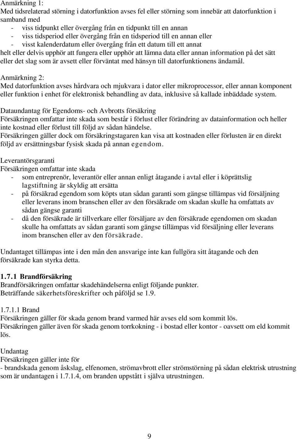 eller annan information på det sätt eller det slag som är avsett eller förväntat med hänsyn till datorfunktionens ändamål.