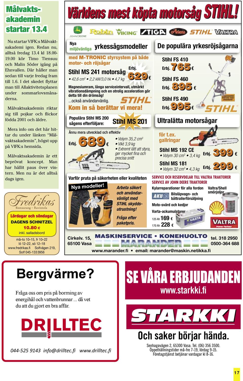 Målvaktsakademin riktar sig till pojkar och flickor födda 2001 och äldre. Mera info om det här hittar du under länken Målvaktsakademin, högst upp på VIFK:s hemsida.