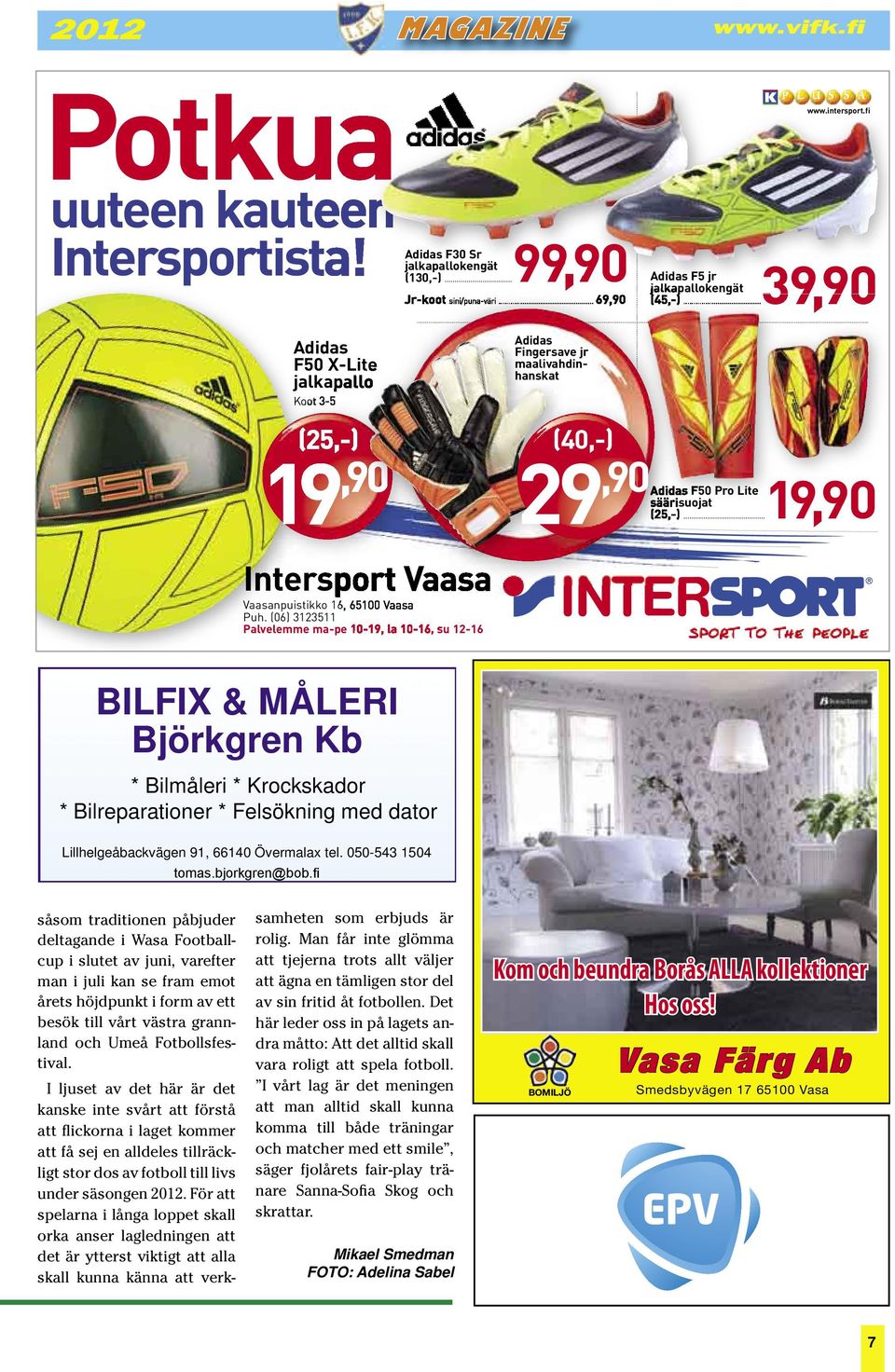 .. 19,90 Intersport Vaasa Vaasanpuistikko 16, 65100 Vaasa Puh.