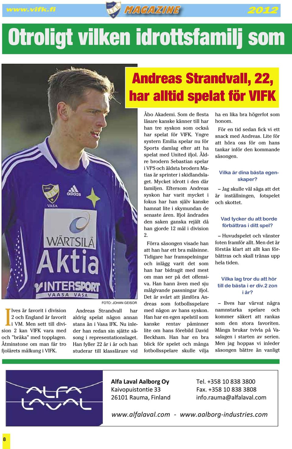 FOTO: JOHAN GEISOR Andreas Strandvall har aldrig spelat någon annan stans än i Vasa IFK. Nu inleder han redan sin sjätte säsong i representationslaget.
