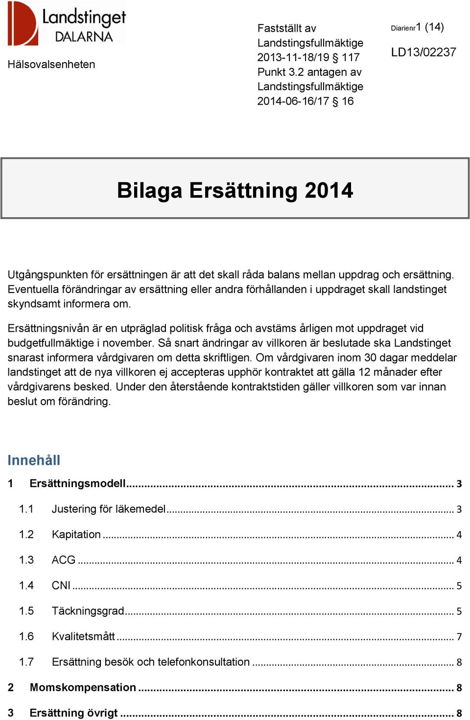 Ersättningsnivån är en utpräglad politisk fråga och avstäms årligen mot uppdraget vid budgetfullmäktige i november.